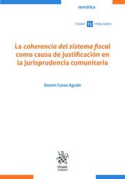 COHERENCIA DEL SISTEMA FISCAL COMO CAUSA DE JUSTIFICACIÓN EN LA JURISPRUDENCIA COMUNITARIA, LA | 9788411138390 | CASAS AGUDO, DANIEL