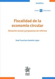 FISCALIDAD DE LA ECONOMÍA CIRCULAR. SITUACIÓN ACTUAL Y PROPUESTAS DE REFORMA | 9788411138154 | SEDEÑO LÓPEZ, JOSÉ FRANCISCO