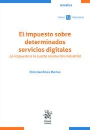 IMPUESTO SOBRE DETERMINADOS SERVICIOS DIGITALES. LA RESPUESTA A LA CUARTA REVOLUCIÓN INDUSTRIAL, EL | 9788411478052 | PÉREZ MERINO, CHRISTIAN