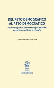 DEL RETO DEMOGRÁFICO AL RETO DEMOCRÁTICO. VOTO INMIGRANTE, DEMOCRACIA POSNACIONAL Y AGONISMO POLÍTICO EN ESPAÑA | 9788419471826 | DUQUE SILVA, GUILLERMO ANDRÉS