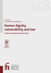 HUMAN DIGNITY, VULNERABILITY AND LAW. STUDIES ON THE DIGNITY OF HUMAN LIFE | 9788411307253 | PUYOL MONTERO, JOSE MARÍA