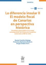 DIFERENCIA INSULAR II, LA. EL MODELO FISCAL DE CANARIAS EN PERSPECTIVA HISTÓRICA. FISCALIDAD Y GASTO PÚBLICO | 9788411472203 | QUINTANA NAVARRO, FRANCISCO / CASTILLO HIDALGO, DANIEL / SOLBES FERRI, SERGIO