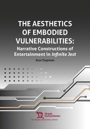 AESTHETICS OF EMBODIED VULNERABILITIESM, THE : NARRATIVE CONSTRUCTIONS OF ENTERTAINMENT IN INFINITE JEST | 9788419632258 | CHAPMAN, ANA