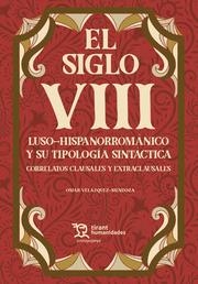 SIGLO VIII LUSO HISPANORROMÁNICO Y SU TIPOLOGÍA SINTÁCTICA, EL. CORRELATOS CLAUSALES Y EXTRACAUSALES | 9788419632630 | VELÁZQUEZ MENDOZA, OMAR