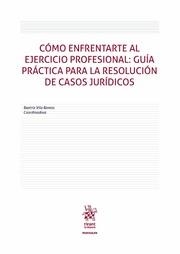 CÓMO ENFRENTARTE AL EJERCICIO PROFESIONAL : GUÍA PRÁCTICA PARA LA RESOLUCIÓN DE CASOS JURÍDICOS | 9788411695350 | VILA RAMOS, BEATRIZ