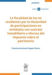 FISCALIDAD DE LOS NO RESIDENTES POR LA TITULARIDAD DE PARTICIPACIONES EN ENTIDADES CON SUSTRATO INMOBILIARIO, LA | 9788411972604 | VAQUER FERRER, FRANCISCO ANTONIO