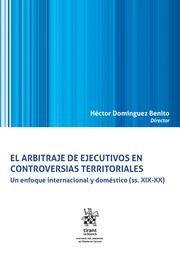 ARBITRAJE DE EJECUTIVOS EN CONTROVERSIAS TERRITORIALES, EL. UN ENFOQUE INTERNACIONAL Y DOMÉSTICO (SS. XIX-XX) | 9788411975643 | DOMÍNGUEZ BENITO, HÉCTOR