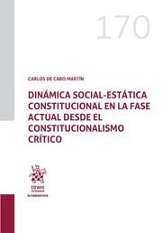 DINÁMICA SOCIAL-ESTÁTICA CONSTITUCIONAL EN LA FASE ACTUAL DESDE EL CONSTITUCIONALISMO CRÍTICO | 9788410566842 | DE CABO MARTÍN, CARLOS