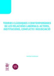 TEORIES CLÀSSIQUES I CONTEMPORÀNIES DE LES RELACIONS LABORALS : ACTORS, INSTITUCIONS, CONFLICTE I NEGOCIACIÓ | 9788411973304
