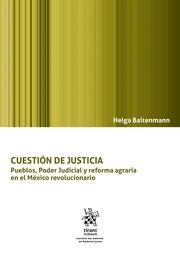CUESTIÓN DE JUSTICIA. PUEBLOS, PODER JUDICIAL Y REFORMA AGRARIA EN EL MÉXICO REVOLUCIONARIO | 9788411979764 | BAITENMANN, HELGA