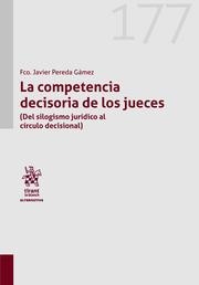 COMPETENCIA DECISORIA DE LOS JUECES (DEL SILOGISMO JURÍDICO AL CÍRCULO DECISIONAL) Nº 177, LA | 9788410718371 | PEREDA GÁMEZ, FRANCISCO JAVIER