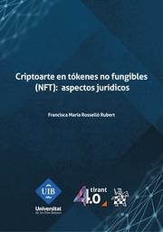 CRIPTOARTE EN TÓKENES NO FUNGIBLES (NFT) : ASPECTOS JURÍDICOS | 9788410717992 | ROSELLÓ RUBERT, FRANCISCA MARÍA