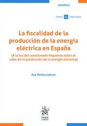 FISCALIDAD DE LA PRODUCCIÓN DE LA ENERGÍA ELÉCTRICA EN ESPAÑA, LA | 9788410952768 | MOLINA LEBRON, ANA MARÍA