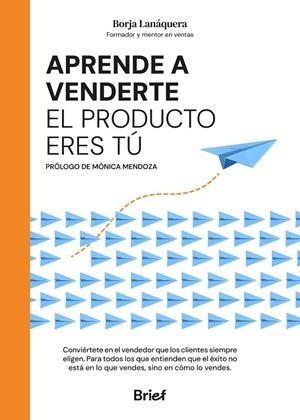 APRENDE A VENDERTE : EL PRODUCTO ERES TÚ | 9788418641558 | LANÁQUERA, BORJA