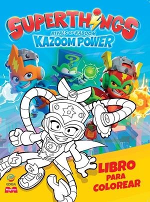 LIBRO PARA COLOREAR SUPERTHINGS KAZOOM POWER BATTLE | 9788419011688 | EDIBA EUROPA EON SL