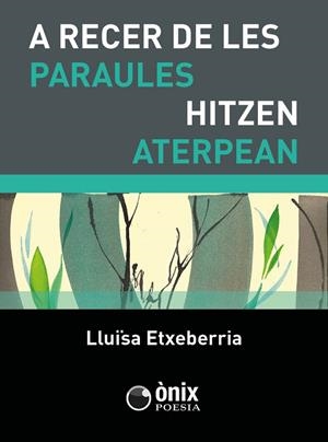 A RECER DE LES PARAULES / HITZEN ATERPEAN | 9788412904826 | ETXEBERRIA AZKUNE, MARIA LLUÏSA