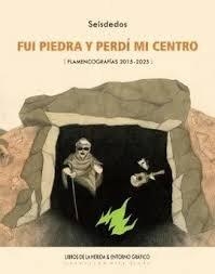 FUI PIEDRA Y PERDI MI CENTRO FLAMENCOGRAFIAS 2015 - 2025 | 9788418691591 | GARCIA, ALVARO (SEISDEDOS)