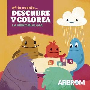 AFI TE CUENTA... DESCUBRE Y COLOREA LA FIBROMIALGIA | 9788410453746 | AFIBROM