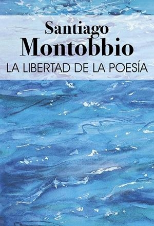 LIBERTAD DE LA POESÍA, LA | 9788412904833 | MONTOBBIO DE BALANZO, SANTIAGO
