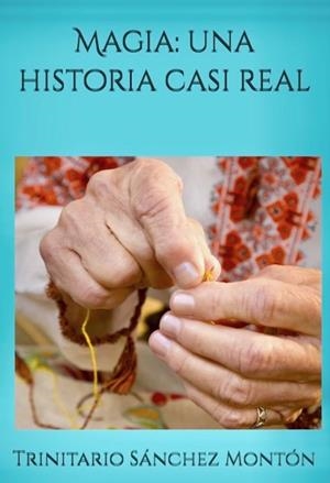 MAGIA : UNA HISTORIA CASI REAL | 9798467605920 | SÁNCHEZ MONTÓN, TRINITARIO