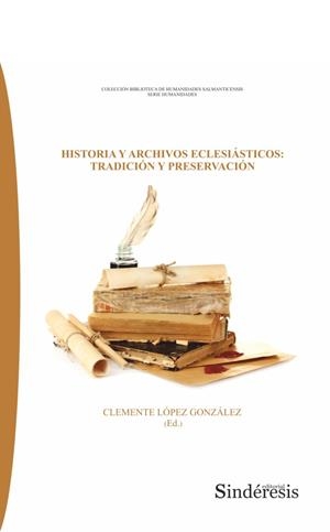 HISTORIA Y ARCHIVOS ECLESIASTICOS : TRADICIÓN Y PRESERVACIÓN | 9788418206931 | LOPEZ GONZALEZ, CLEMENTE