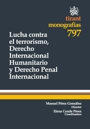 LUCHA CONTRA EL TERRORISMO, DERECHO INTERNACIONAL HUMANITARIO Y DERECHO PENAL INTERNACIONAL | 9788490043752