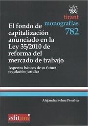 FONDO DE CAPITALIZACIÓN ANUNCIADO EN LA LEY 35/2010 DE REFORMA DEL MERCADO DE TRABAJO, EL | 9788490045190