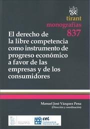DERECHO DE LIBRE COMPETENCIA COMO INSTRUMENTO DE PROGRESO ECONÓMICO A FAVOR DE LAS EMPRESAS Y DE LOS CONSUMIDORES, EL | 9788490049594