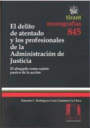 DELITO DE ATENTADO Y LOS PROFESIONALES DE LA ADMINISTRACIÓN DE JUSTICIA, EL | 9788490331507