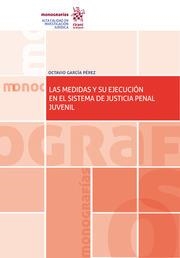 MEDIDAS Y SU EJECUCIÓN EN EL SISTEMA DE JUSTICIA PENAL JUVENIL, LAS | 9788413137612 | GARCÍA PÉREZ, OCTAVIO