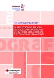 PROTECCIÓN DEL PERSONAL DESPLEGADO EN OPERACIONES DE PAZ POR EL DERECHO PENAL E INTERNACIONAL HUMANITARIO, LA | 9788413136127 | SUBERVIOLA GILABERT, JOSÉ RAMÓN