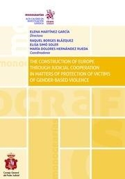 CONSTRUCTION OF EUROPE THROUGH JUDICIAL COOPERATION IN MATTERS OF PROTECTION OF VICTIMS OF GENDER-BASED VIOLENCE, THE | 9788413363387 | MARTÍNEZ GARCÍA, ELENA