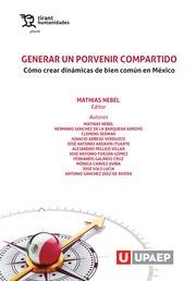 GENERAR UN PORVENIR COMPARTIDO CÓMO CREAR DINÁMICAS DE BIEN COMÚN EN MÉXICO | 9788417973704 | NEBEL, MATHIAS
