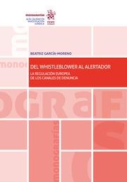 DEL WHISTLEBLOWER AL ALERTADOR. LA REGULACIÓN EUROPEA DE LOS CANALES DE DENUNCIA | 9788413138626 | GARCÍA MORENO, BEATRIZ