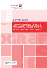 TRATA DE SERES HUMANOS CON FINES DE EXTRACCIÓN DE ÓRGANOS, LA. ANÁLISIS CRIMINOLÓGICO Y JURÍDICO-PENAL | 9788413551999 | MOYA GUILLEM, CLARA