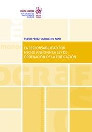 RESPONSABILIDAD POR HECHO AJENO EN LA LEY DE ORDENACIÓN DE LA EDIFICACIÓN, LA | 9788413363264 | PÉREZ-CABALLERO ABAD, PEDRO