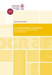 SUPRESIÓN DEL EXEQUÁTUR, LA. LIBRE CIRCULACIÓN DE TÍTULOS EJECUTIVOS EN LA UNIÓN EUROPEA | 9788413553566 | PARDO IRANZO, VIRGINIA