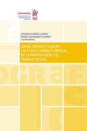 LIBRES, DIGNAS E IGUALES. LAS CLAVES JURÍDICO CRÍTICAS DE LA PROSTITUCIÓN Y EL TRABAJO SEXUAL | 9788413369204 | MARTÍNEZ MORENO, CAROLINA / NÚÑEZ PAZ, Mª ISABEL / PALACIOS GONZÁLEZ, DOLORES / SALAZAR BENÍTEZ, OCT