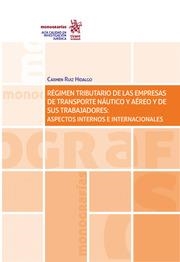 RÉGIMEN TRIBUTARIO DE LAS EMPRESAS DE TRANSPORTE NÁUTICO Y AÉREO Y DE SUS TRABAJADORES : ASPECTOS INTERNOS E INTERNACIONALES | 9788413780740 | RUIZ HIDALGO, CARMEN