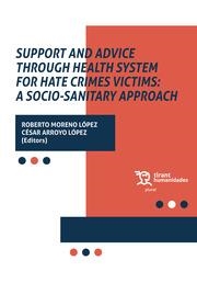 SUPPORT AND ADVICE THROUGH HEALTH SYSTEM FOR HATE CRIMES VICTIMS : A SOCIO-SANITARY APPROACH | 9788418656842 | ARROYO LÓPEZ, CÉSAR / MORENO LÓPEZ, ROBERTO