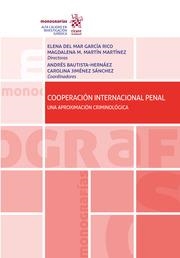 COOPERACIÓN INTERNACIONAL PENAL UNA APROXIMACIÓN CRIMINOLÓGICA | 9788413979816 | MARTÍN MARTÍNEZ, MAGDALENA M. / JIMÉNEZ SÁNCHEZ, CAROLINA / GARCÍA RICO, ELENA DEL MAR / BAUTISTA HE