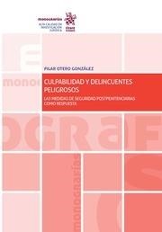 CULPABILIDAD Y DELINCUENTES PELIGROSOS. LAS MEDIDAS DE SEGURIDAD POSTPENITENCIARIAS COMO RESPUESTA | 9788413973272 | OTERO GONZÁLEZ, PILAR
