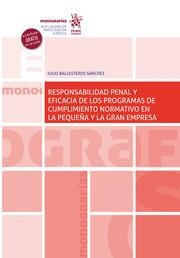 RESPONSABILIDAD PENAL Y EFICACIA DE LOS PROGRAMAS DE CUMPLIMIENTO NORMATIVO EN LA PEQUEÑA Y LA GRAN EMPRESA | 9788413785189 | BALLESTEROS SÁNCHEZ, JULIO