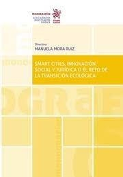 SMART CITIES, INNOVACIÓN SOCIAL Y JURÍDICA O EL RETO DE LA TRANSICIÓN ECOLÓGICA | 9788411132459 | MORA RUIZ, MANUELA