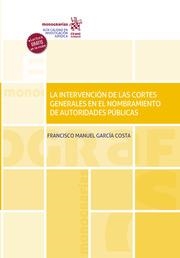 INTERVENCIÓN DE LAS CORTES GENERALES EN EL NOMBRAMIENTO DE AUTORIDADES PÚBLICAS, LA | 9788411134361 | GARCÍA COSTA, FRANCISCO MANUEL