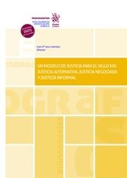 MODELO DE JUSTICIA PARA EL SIGLO XXI, UN : JUSTICIA ALTERNATIVA, JUSTICIA NEGOCIADA Y JUSTICIA INFORMAL | 9788413976549 | ROCA MARTÍNEZ, JOSÉ Mª