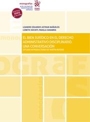 BIEN JURÍDICO EN EL DERECHO ADMINISTRATIVO DISCIPLINARIO, EL. UNA CONVERSACIÓN. ESTUDIO INTRODUCTORIO DE MARTÍN BOTERO | 9788411131032 | ASTRAIN BAÑUELOS, LEANDRO / PADILLA SANABRIA, LIZBETH XOCHITL