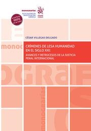 CRÍMENES DE LESA HUMANIDAD EN EL SIGLO XXI : AVANCES Y RETROCESOS DE LA JUSTICIA PENAL INTERNACIONAL | 9788413977904 | VILLEGAS DELGADO, CESAR