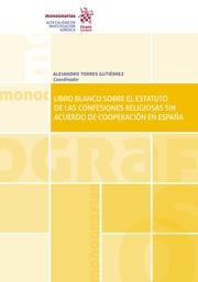 LIBRO BLANCO SOBRE EL ESTATUTO DE LAS CONFESIONES RELIGIOSAS SIN ACUERDO DE COOPERACIÓN EN ESPAÑA | 9788411136495 | TORRES GUTIÉRREZ, ALEJANDRO