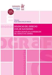 DOLENCIAS DEL DERECHO CIVIL DE SUCESIONES. 130 AÑOS DESPUÉS DE LA APROBACIÓN DEL CÓDIGO CIVIL ESPAÑOL | 9788411134460 | ESTELLÉS PERALTA, PILAR MARÍA